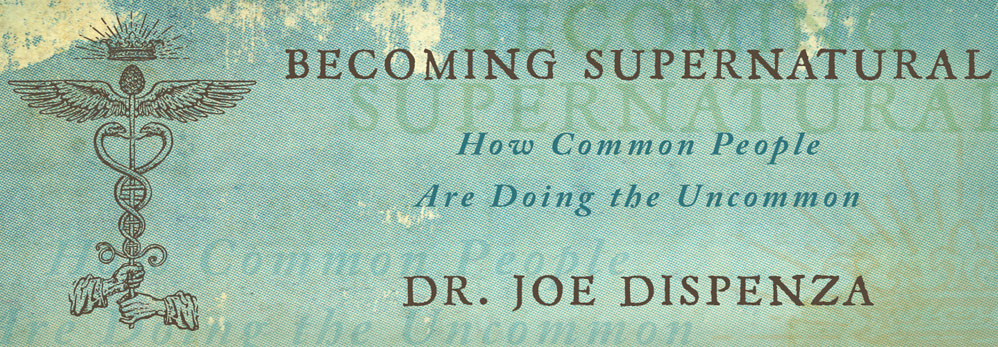 Joe Dispenza Becoming Supernatural