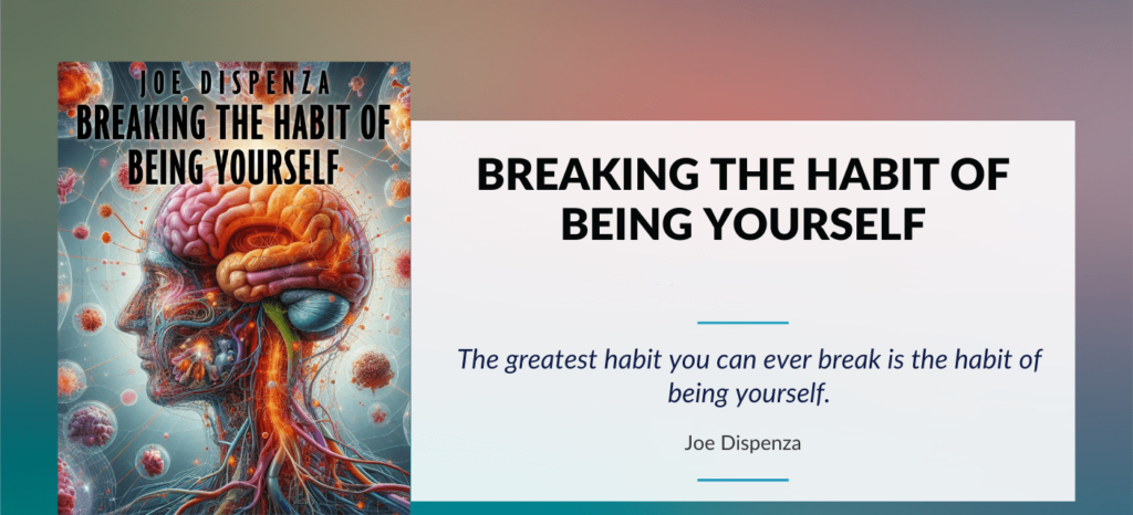 Joe Dispenza Breaking the Habit of Being Yourself